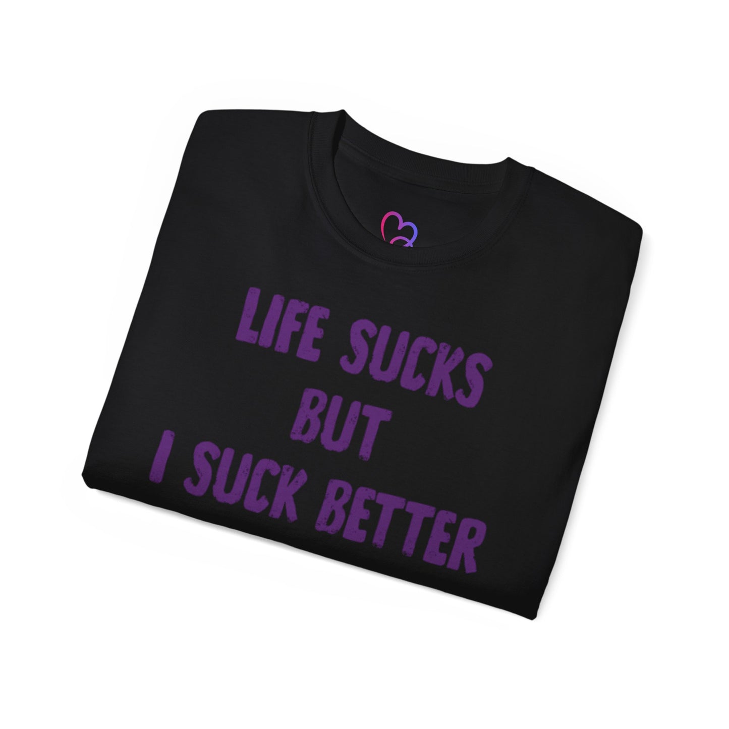 Life Sucks but i suck better T-Shirt