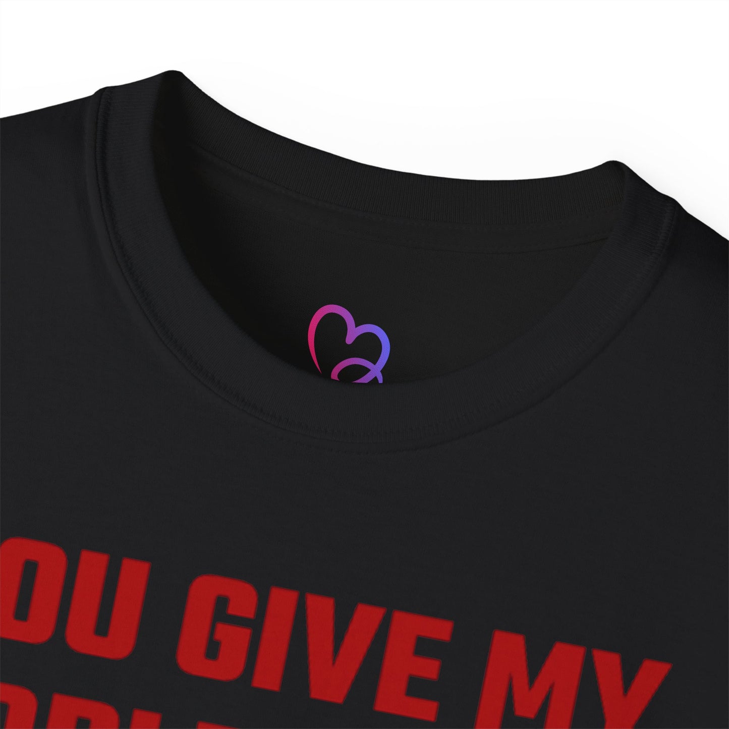 You Give My Middle Finger an Erection T-Shirt