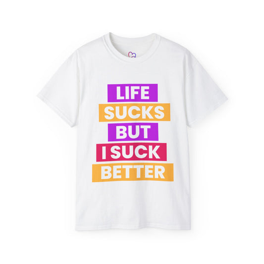 Life Sucks But I Suck Better T-Shirt