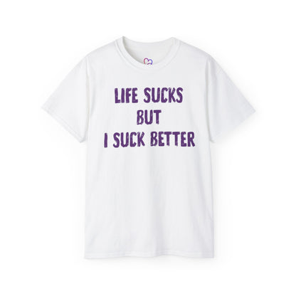 Life Sucks but i suck better T-Shirt