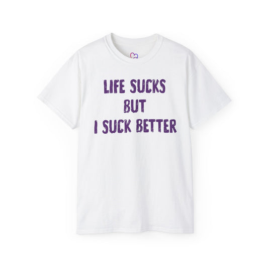 Life Sucks but i suck better T-Shirt
