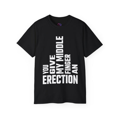 You Give My Middle Finger an Erection T-Shirt