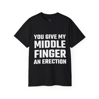 You give my middle finger an erection T-Shirt