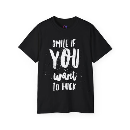 Smile if you want to fuck T-Shirt