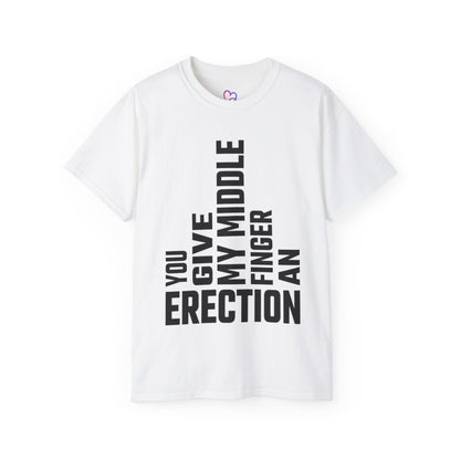 You Give My Middle Finger an Erection T-Shirt