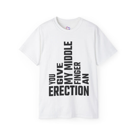 You Give My Middle Finger an Erection T-Shirt