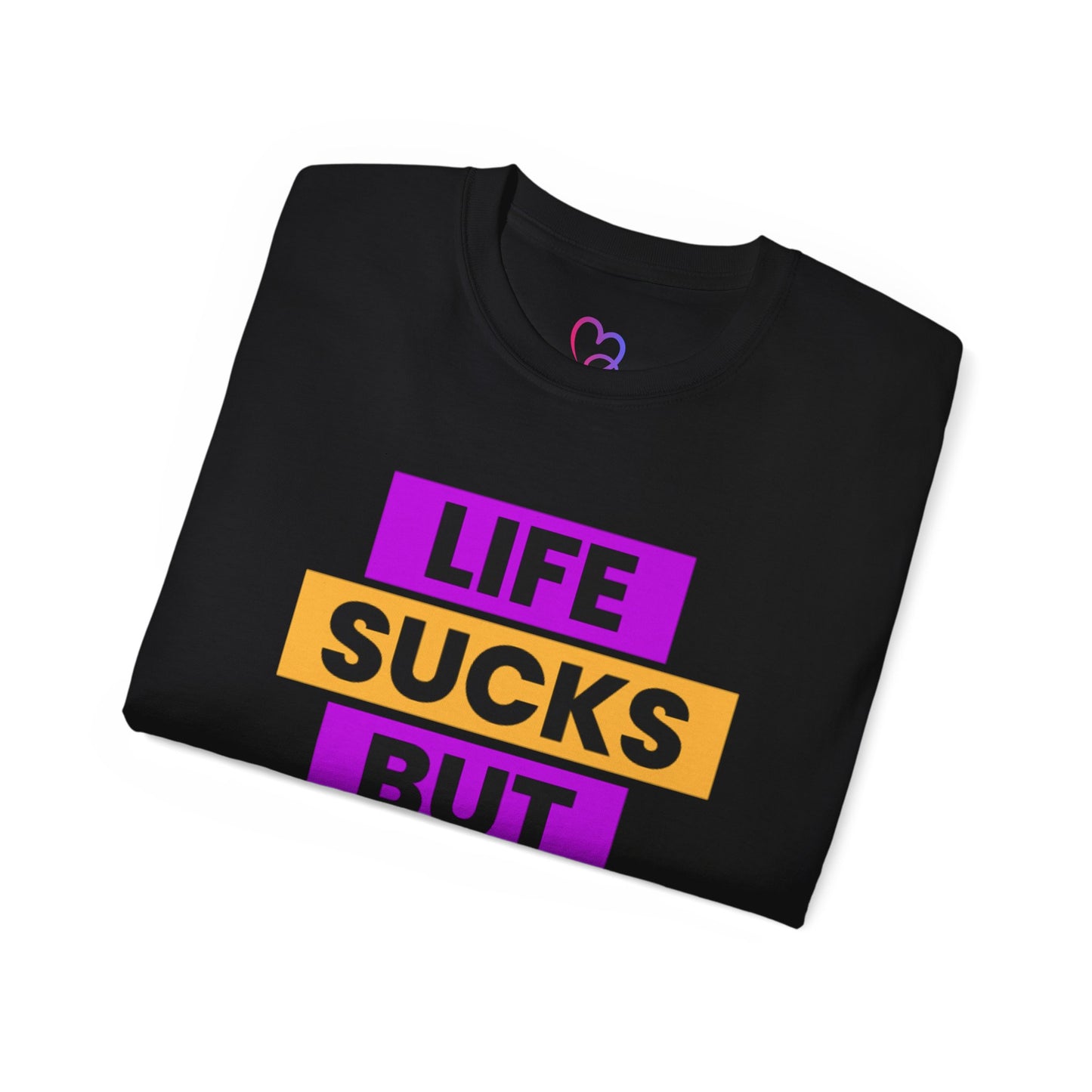Life Sucks But I Suck Better T-Shirt
