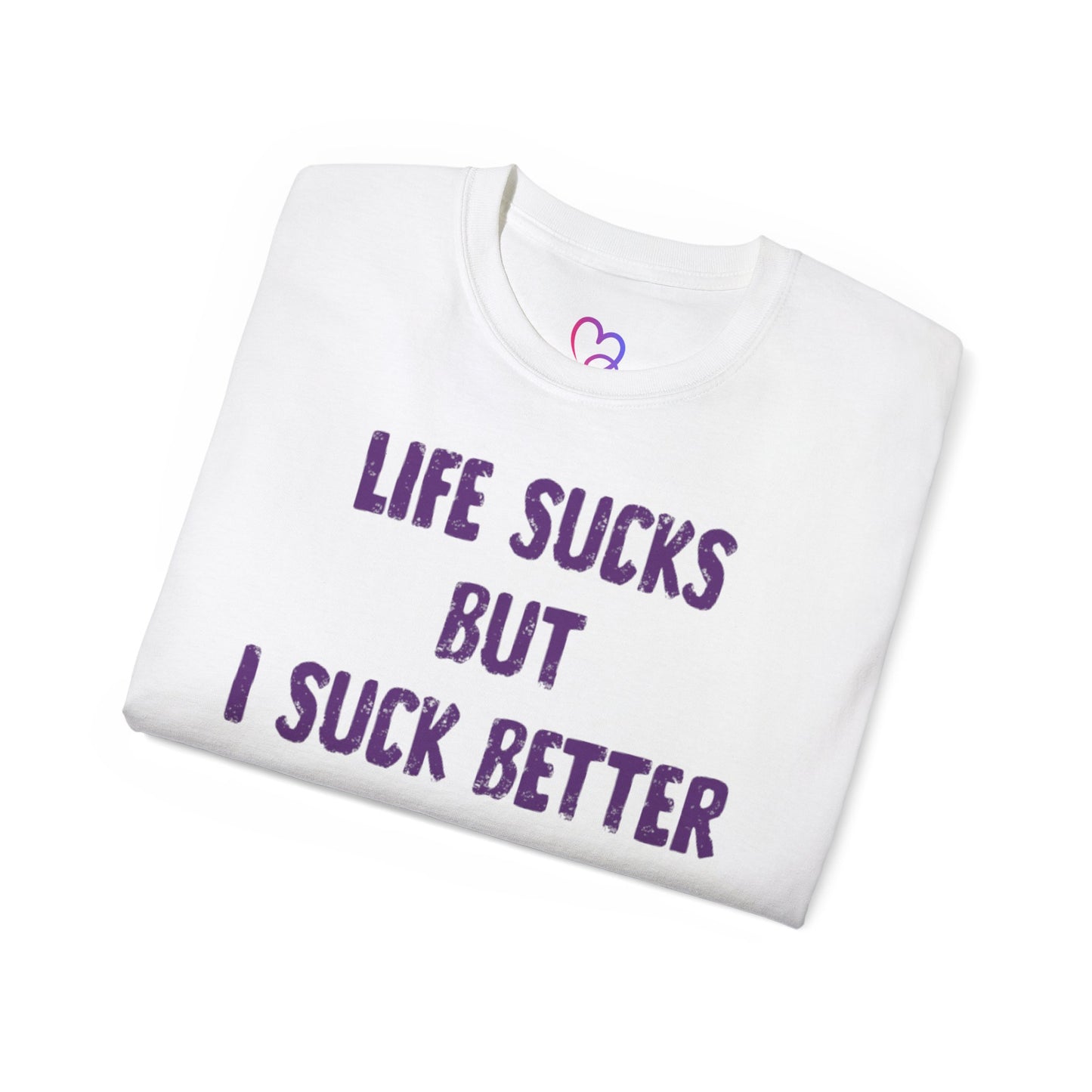 Life Sucks but i suck better T-Shirt