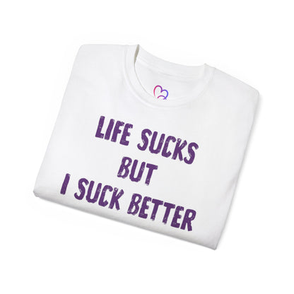 Life Sucks but i suck better T-Shirt