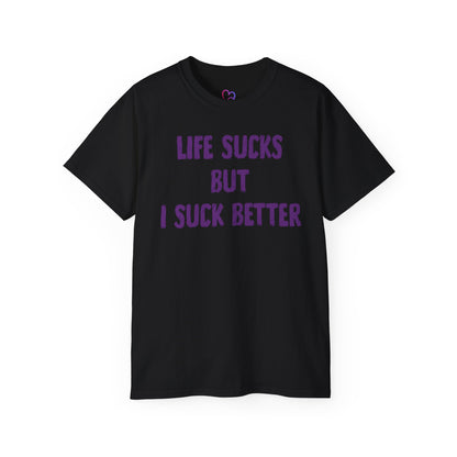 Life Sucks but i suck better T-Shirt