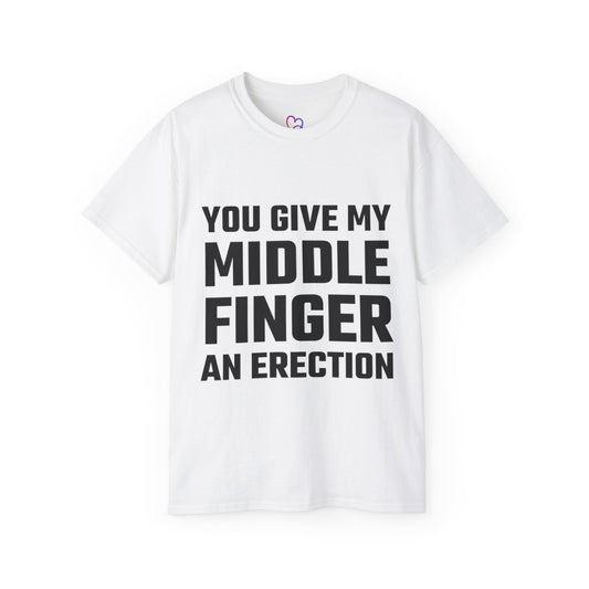 You give my middle finger an erection T-Shirt